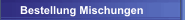 Bestellung Mischungen